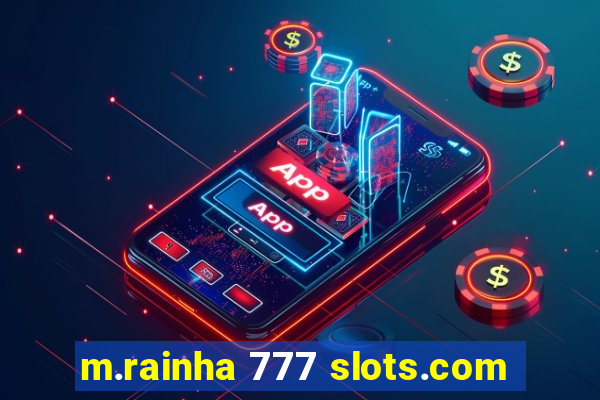 m.rainha 777 slots.com